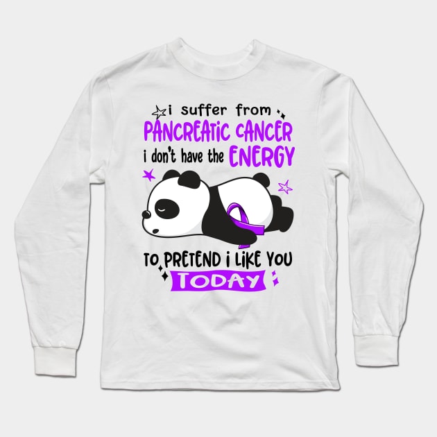 I Suffer From Pancreatic Cancer I Don't Have The Energy To Pretend I Like You Today Long Sleeve T-Shirt by ThePassion99